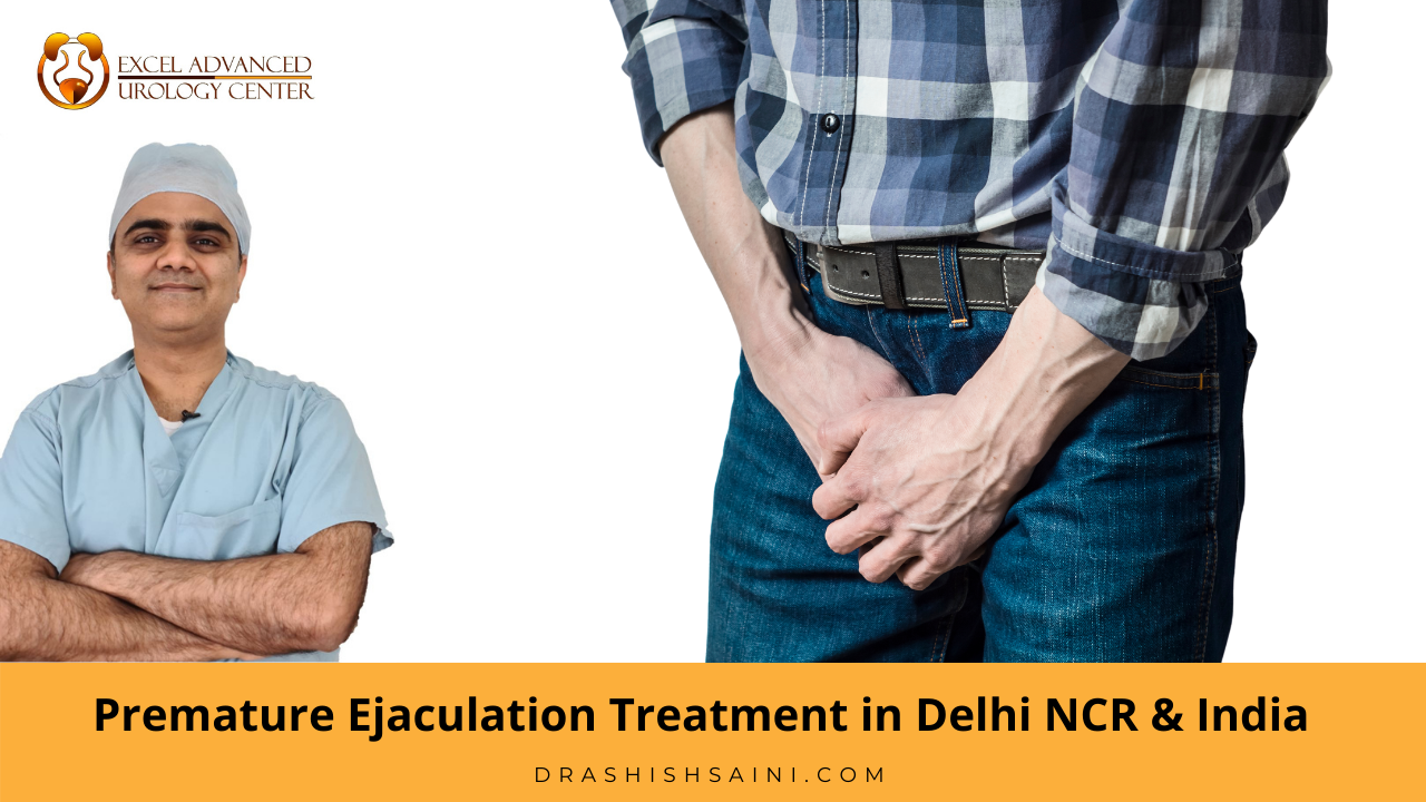 Premature Ejaculation Treatment in Delhi - Dr ashish saini