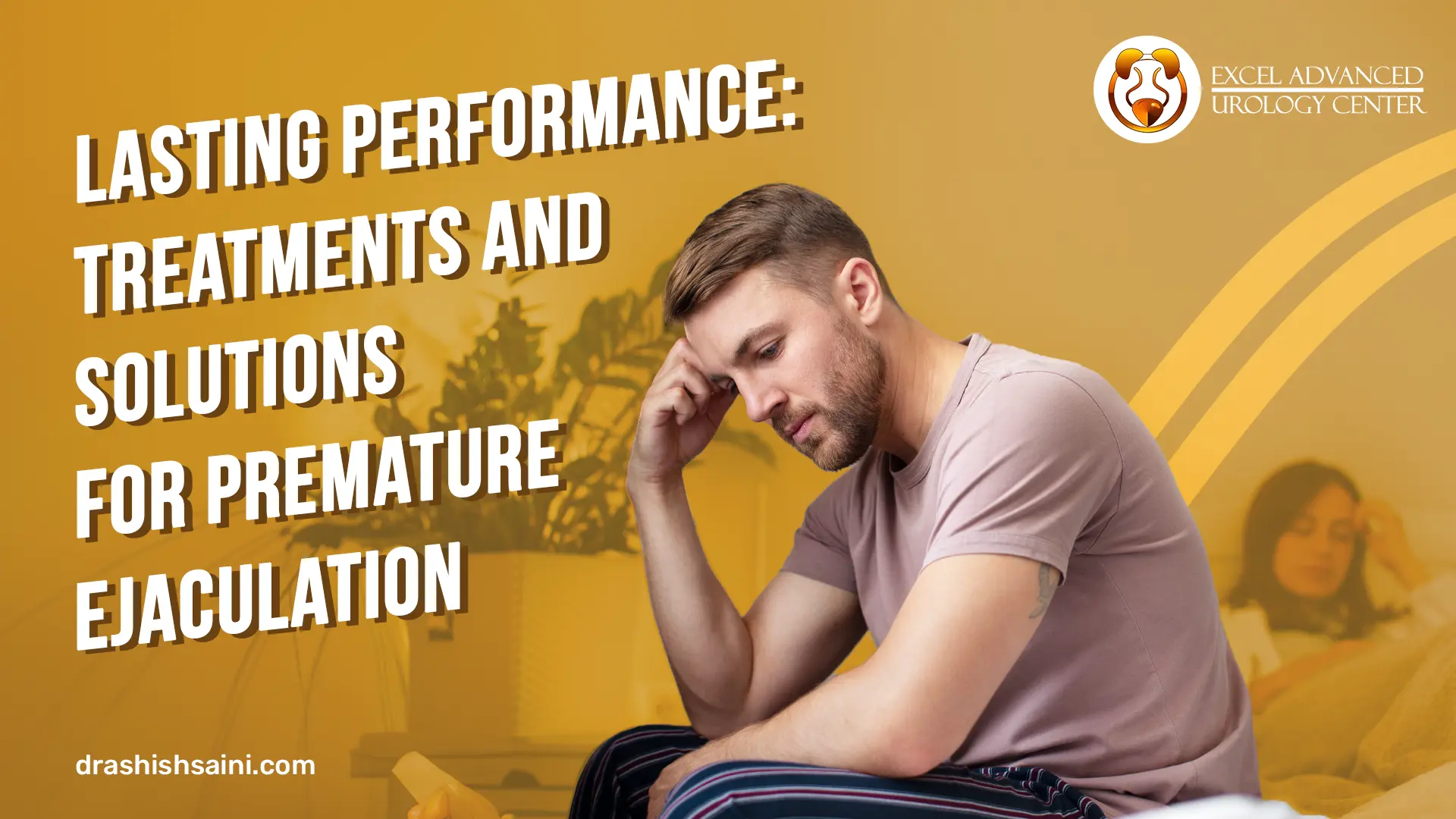 Lasting Performance: Treatments and Solutions for Premature Ejaculation